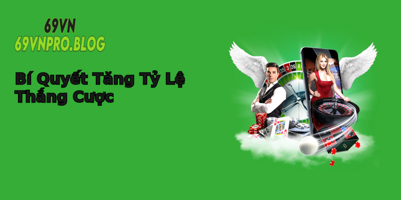 Bí Quyết Tăng Tỷ Lệ Thắng Cược Bí Quyết Tăng Tỷ Lệ Thắng Cược