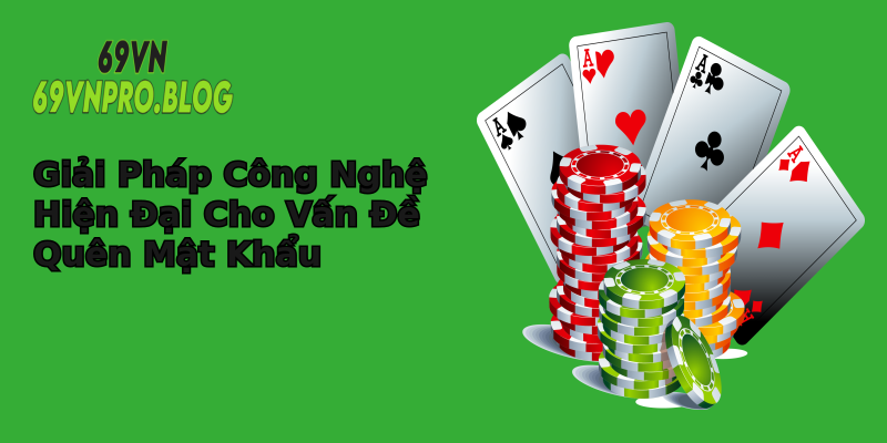 Giải Pháp Công Nghệ Hiện Đại Cho Vấn Đề Quên Mật Khẩu Giải Pháp Công Nghệ Hiện Đại Cho Vấn Đề Quên Mật Khẩu
