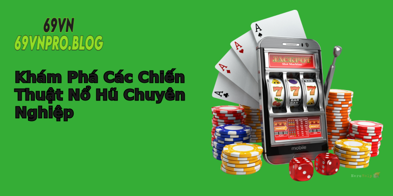 Khám Phá Các Chiến Thuật Nổ Hũ Chuyên Nghiệp Khám Phá Các Chiến Thuật Nổ Hũ Chuyên Nghiệp