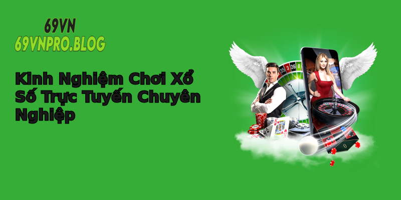 Kinh Nghiệm Chơi Xổ Số Trực Tuyến Chuyên Nghiệp Kinh Nghiệm Chơi Xổ Số Trực Tuyến Chuyên Nghiệp