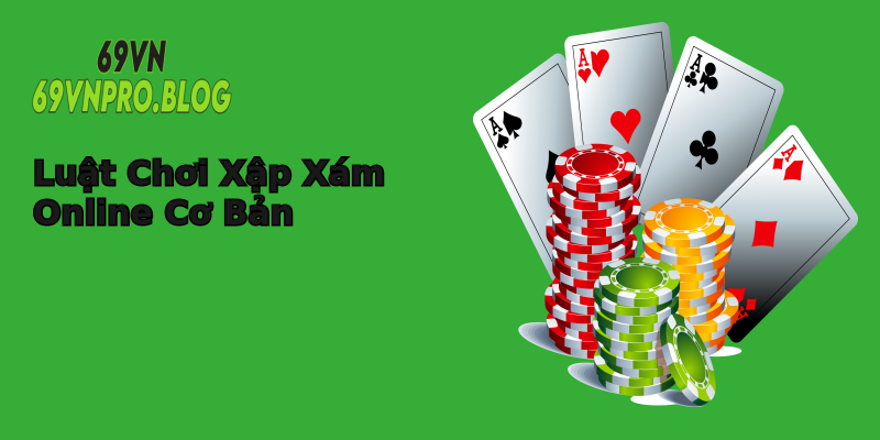 Luật Chơi Xập Xám Online Cơ Bản Luật Chơi Xập Xám Online Cơ Bản
