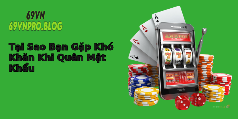 Tại Sao Bạn Gặp Khó Khăn Khi Quên Mật Khẩu Tại Sao Bạn Gặp Khó Khăn Khi Quên Mật Khẩu