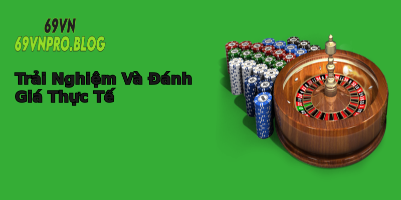 Trải Nghiệm Và Đánh Giá Thực Tế Trải Nghiệm Và Đánh Giá Thực Tế